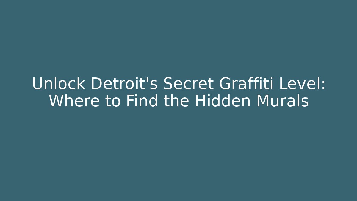 Unlock Detroit's Secret Graffiti Level: Where to Find the Hidden Murals