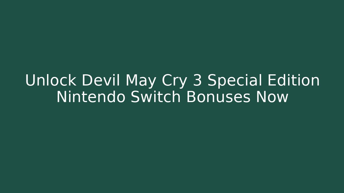 Unlock Devil May Cry 3 Special Edition Nintendo Switch Bonuses Now - Andrea Zevedo