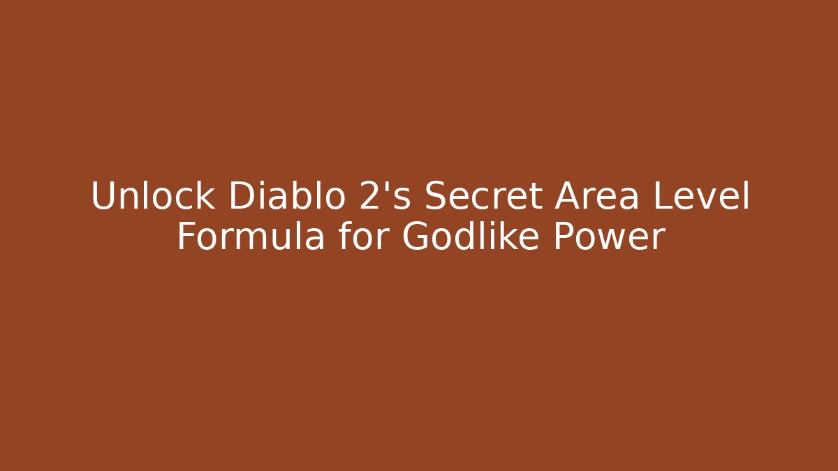Unlock Diablo 2's Secret Area Level Formula for Godlike Power
