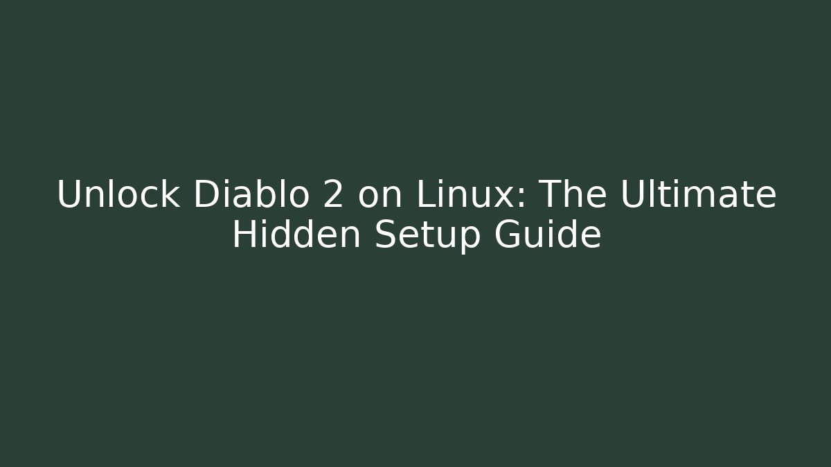 Unlock Diablo 2 on Linux: The Ultimate Hidden Setup Guide