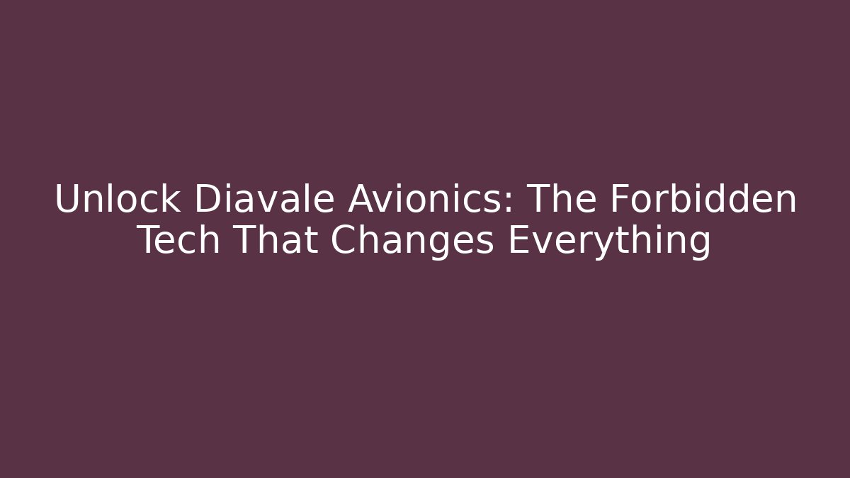 Unlock Diavale Avionics: The Forbidden Tech That Changes Everything