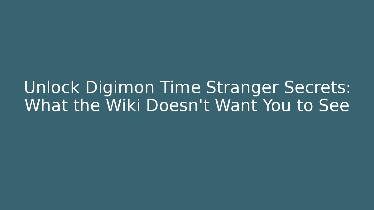 Unlock Digimon Time Stranger Secrets: What the Wiki Doesn't Want You to See