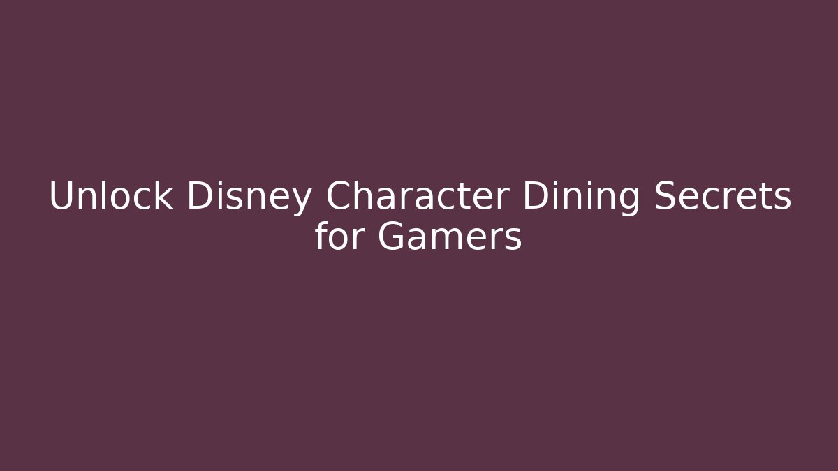 Unlock Disney Character Dining Secrets for Gamers