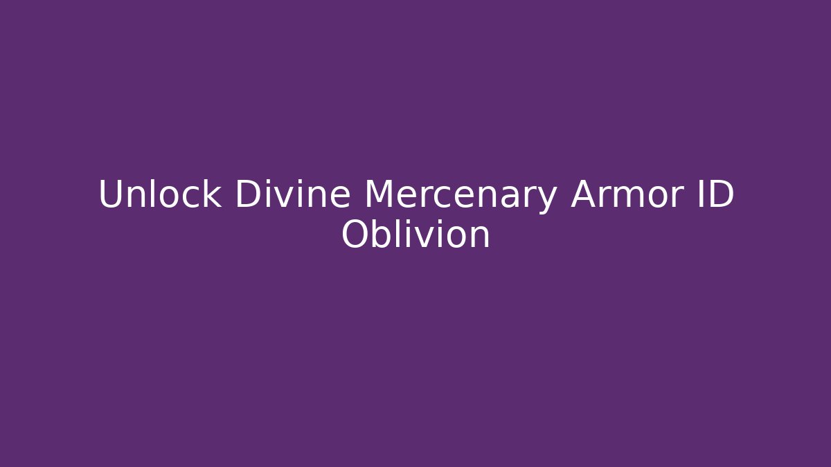 Unlock Divine Mercenary Armor ID Oblivion