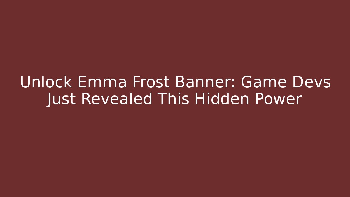 Unlock Emma Frost Banner: Game Devs Just Revealed This Hidden Power