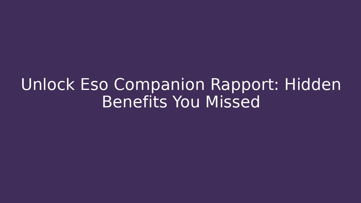 Unlock Eso Companion Rapport: Hidden Benefits You Missed