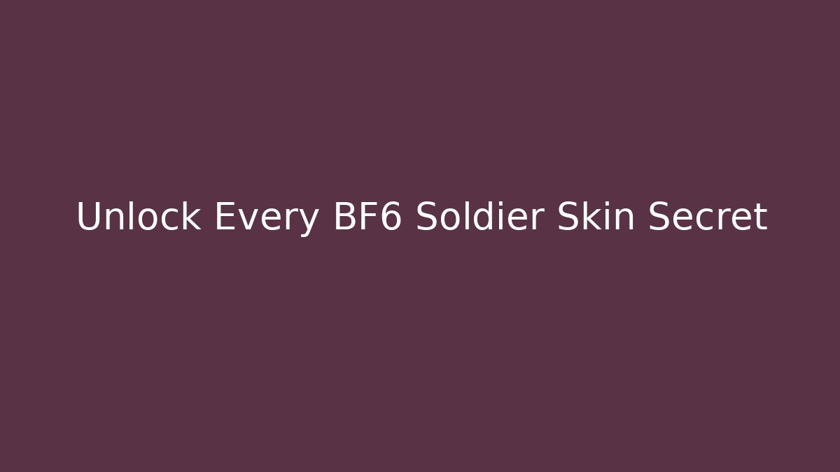 Unlock Every BF6 Soldier Skin Secret