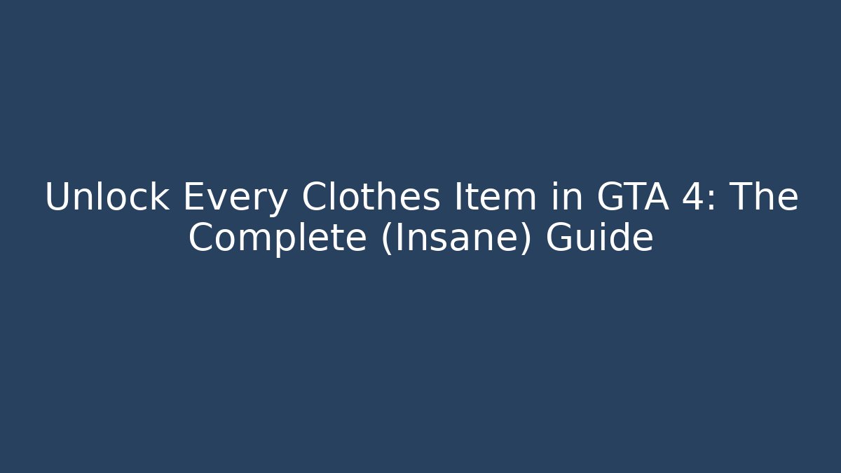 Unlock Every Clothes Item in GTA 4: The Complete (Insane) Guide - Andrea Zevedo