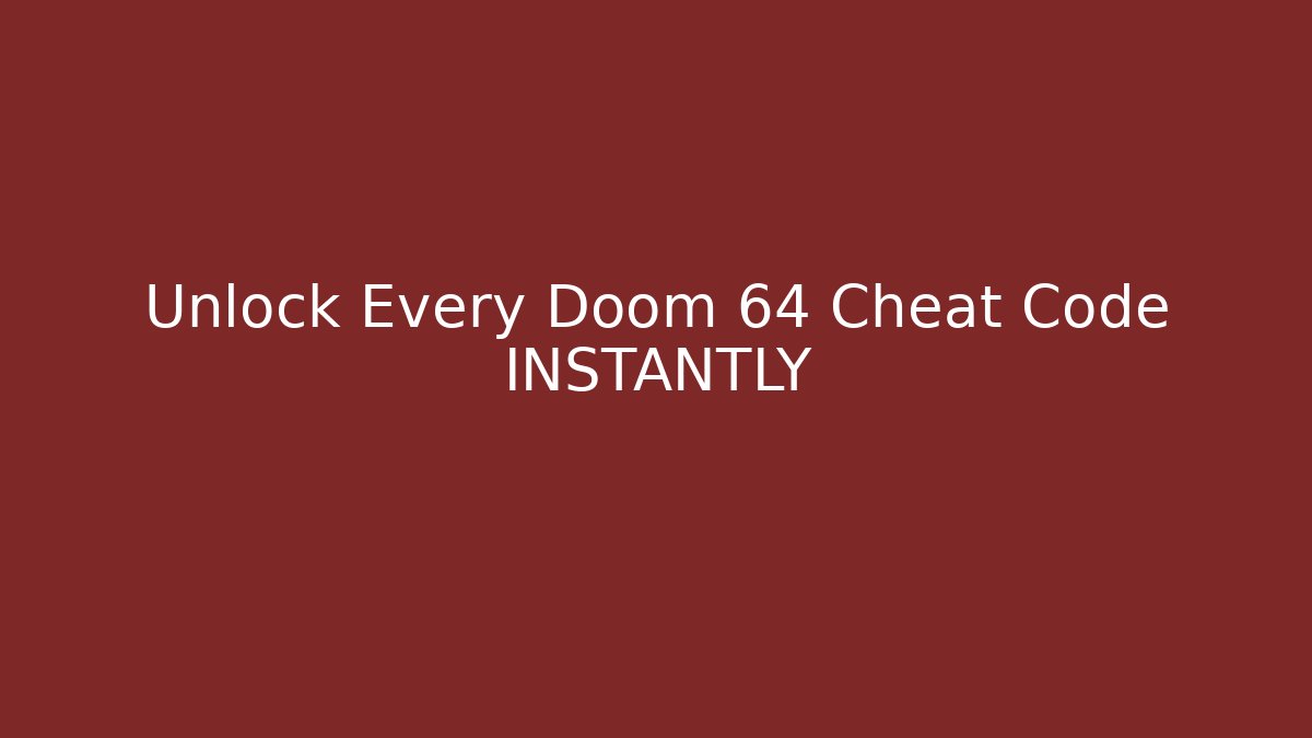 Unlock Every Doom 64 Cheat Code INSTANTLY