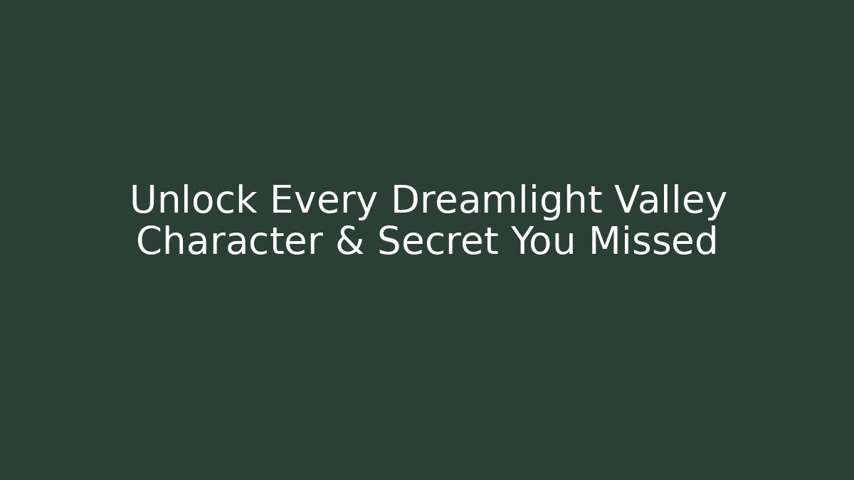 Unlock Every Dreamlight Valley Character & Secret You Missed