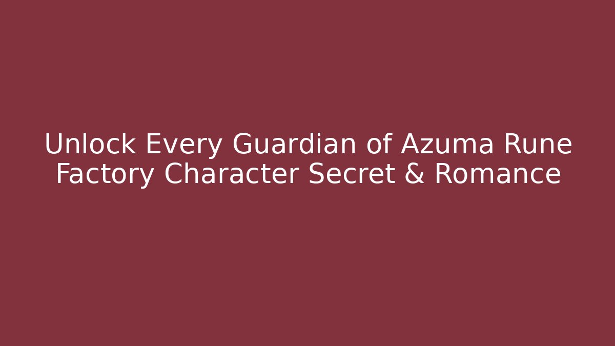 Unlock Every Guardian of Azuma Rune Factory Character Secret & Romance