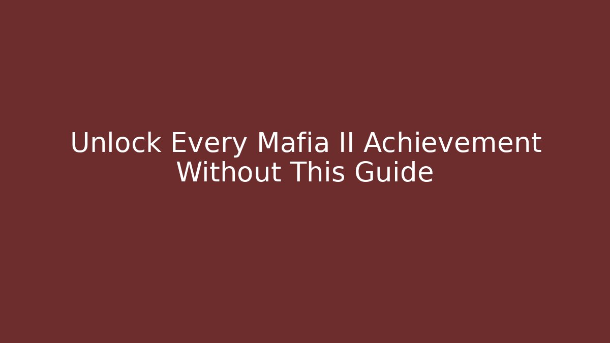 Unlock Every Mafia II Achievement Without This Guide - Andrea Zevedo
