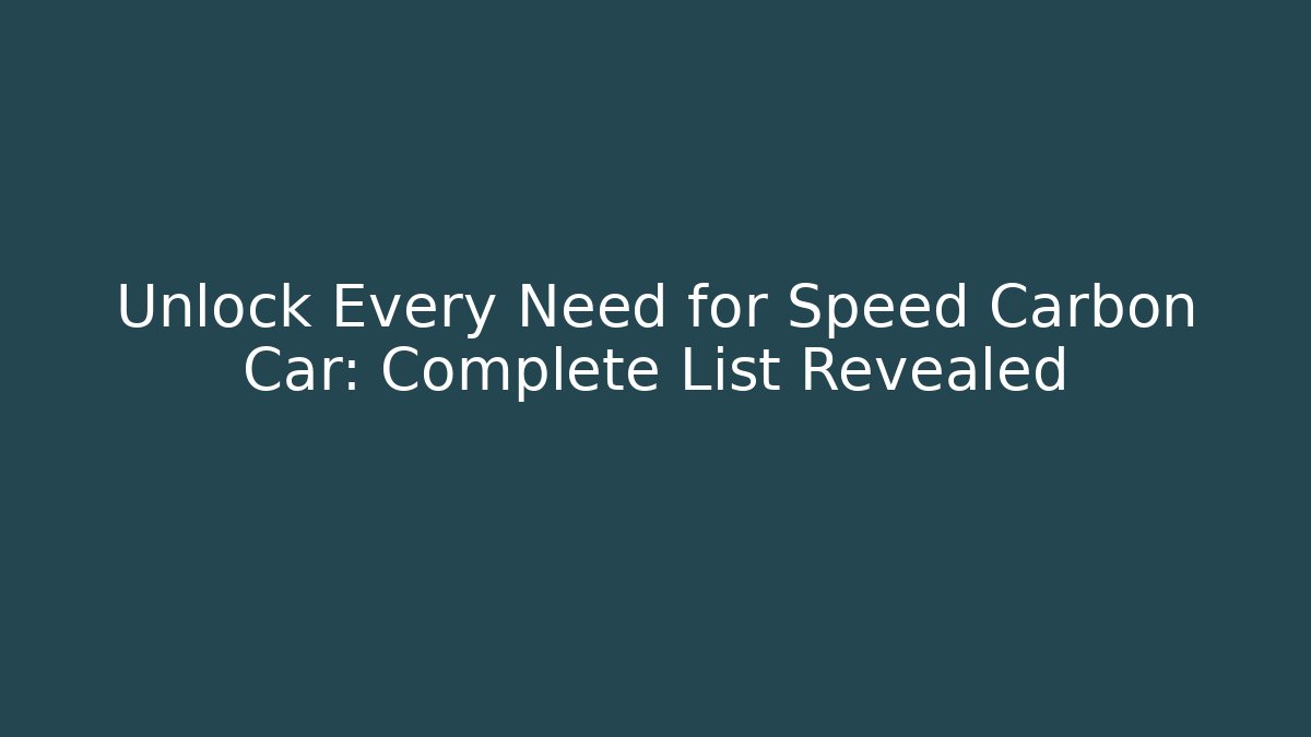 Unlock Every Need for Speed Carbon Car: Complete List Revealed