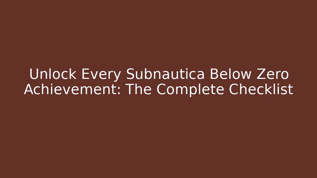 Unlock Every Subnautica Below Zero Achievement: The Complete Checklist