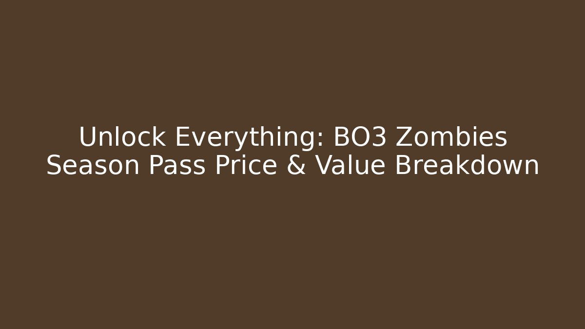 Unlock Everything: BO3 Zombies Season Pass Price & Value Breakdown