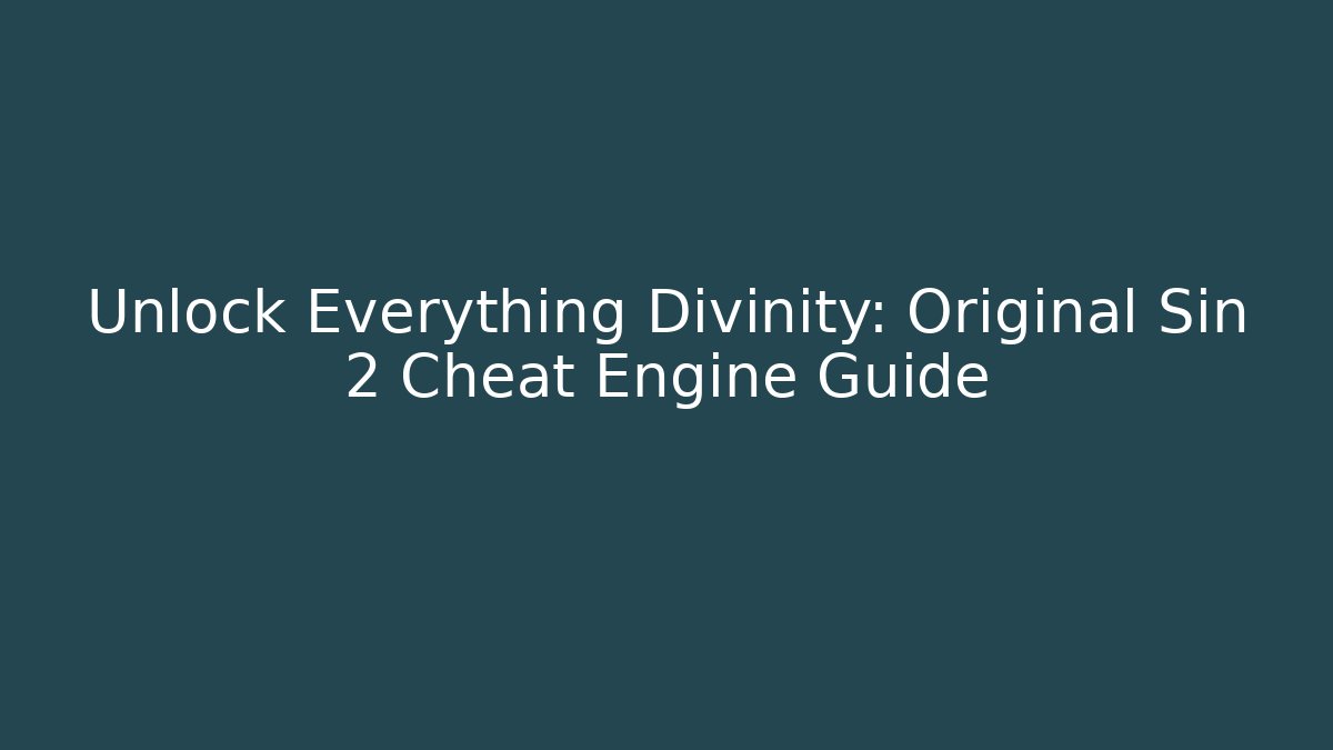 Unlock Everything Divinity: Original Sin 2 Cheat Engine Guide - Andrea Zevedo