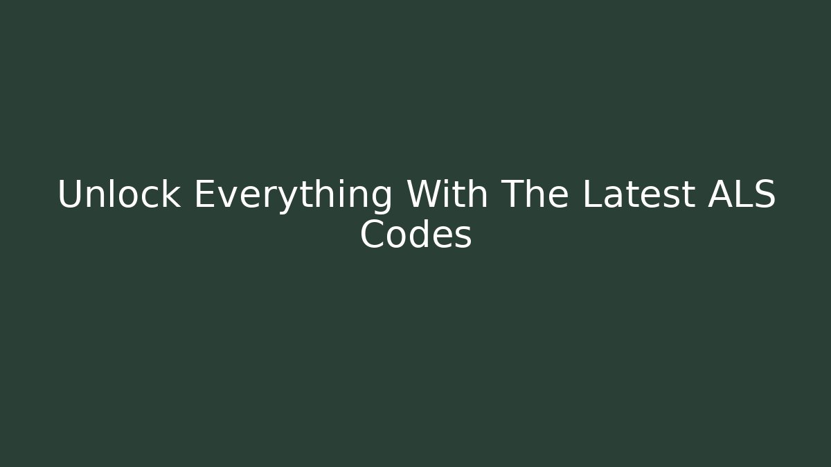 Unlock Everything With The Latest ALS Codes