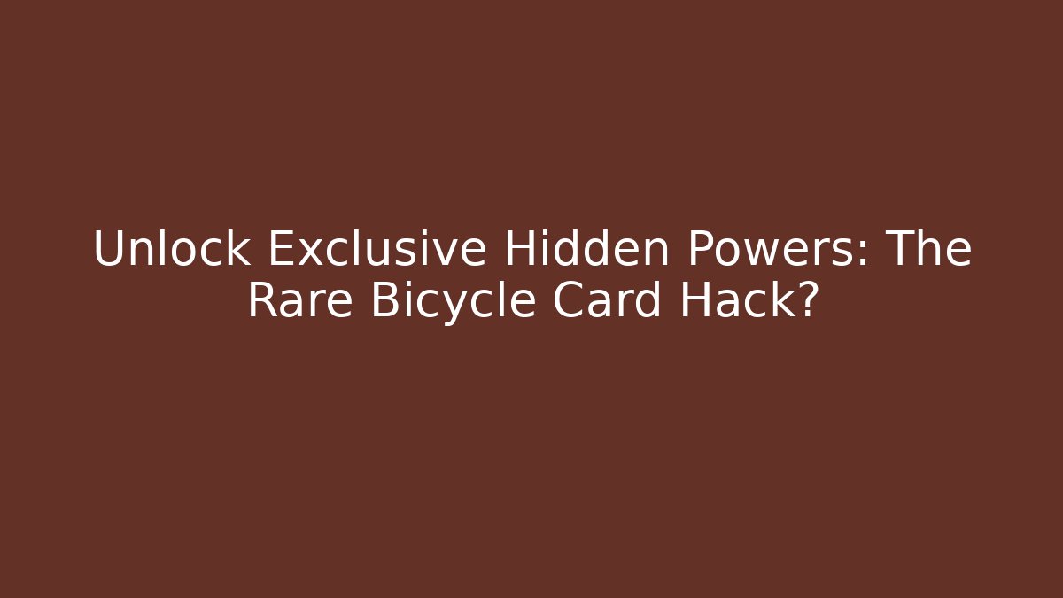 Unlock Exclusive Hidden Powers: The Rare Bicycle Card Hack? - Andrea Zevedo