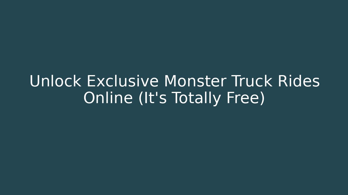 Unlock Exclusive Monster Truck Rides Online (It's Totally Free)