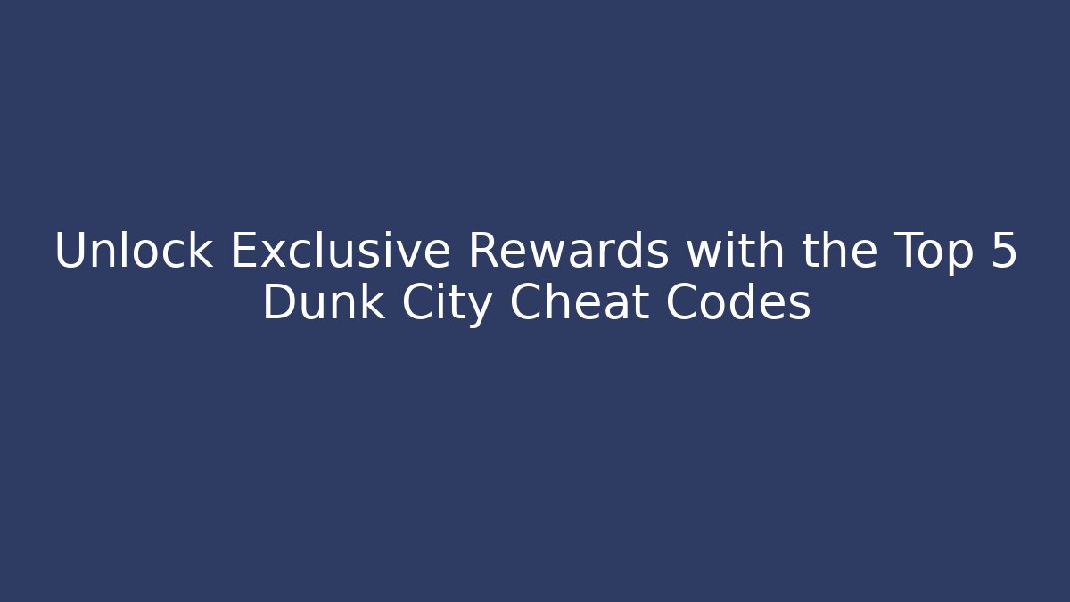 Unlock Exclusive Rewards with the Top 5 Dunk City Cheat Codes