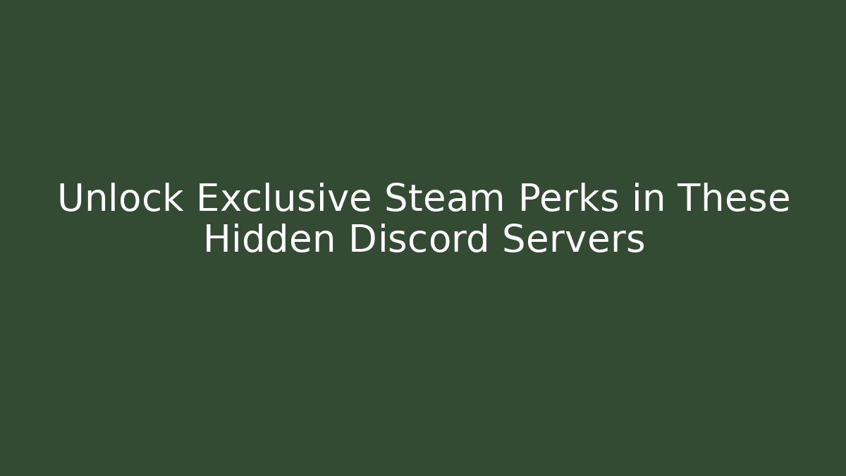 Unlock Exclusive Steam Perks in These Hidden Discord Servers