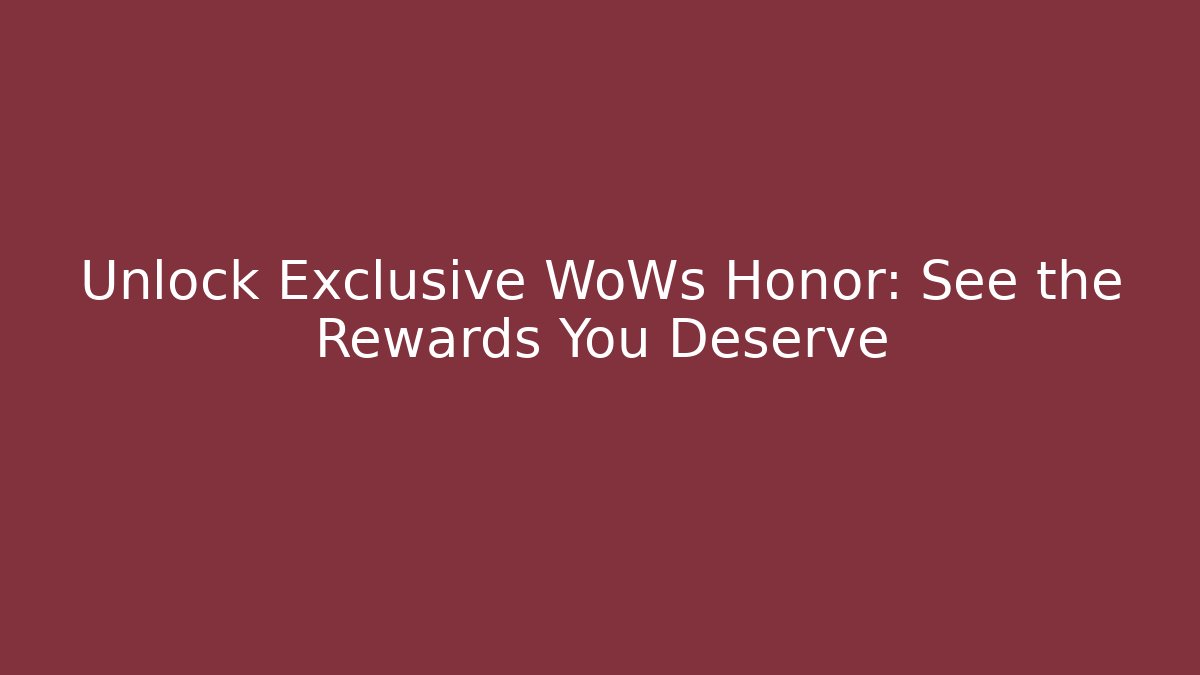 Unlock Exclusive WoWs Honor: See the Rewards You Deserve