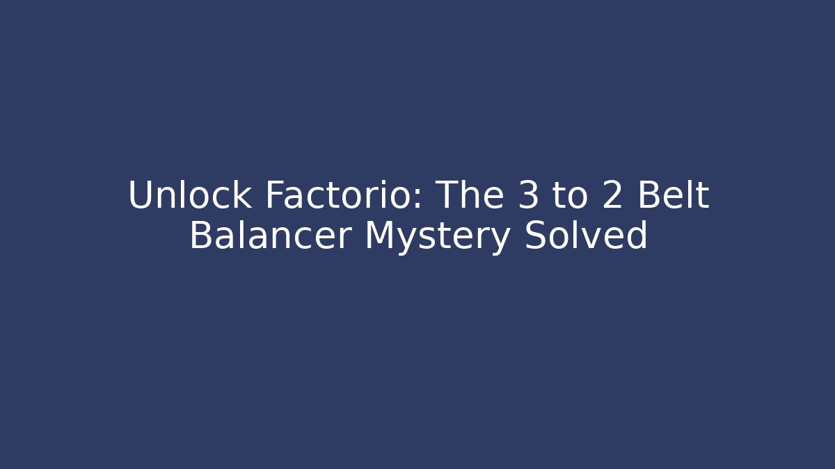 Unlock Factorio: The 3 to 2 Belt Balancer Mystery Solved