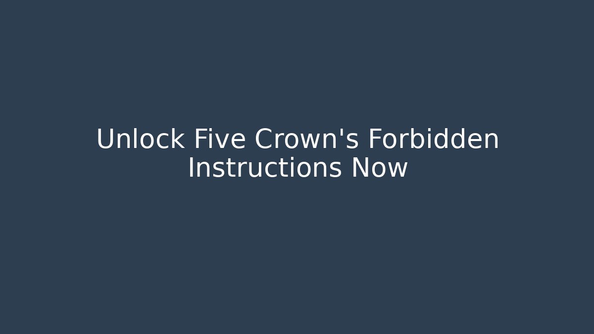 Unlock Five Crown's Forbidden Instructions Now - Andrea Zevedo