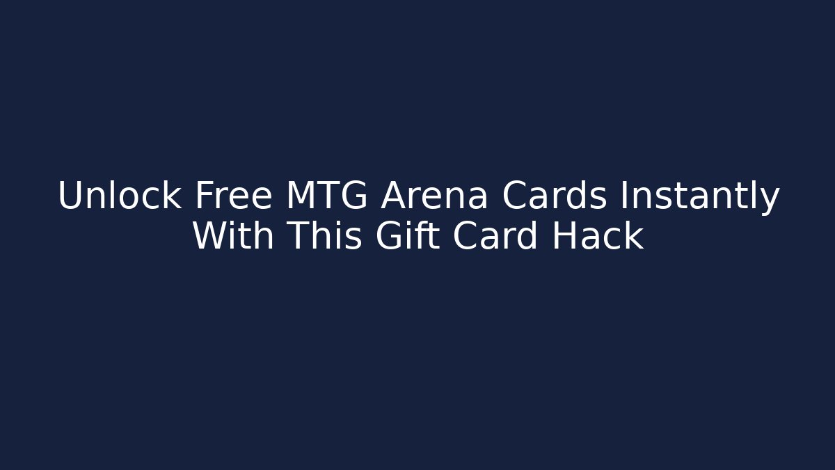 Unlock Free MTG Arena Cards Instantly With This Gift Card Hack