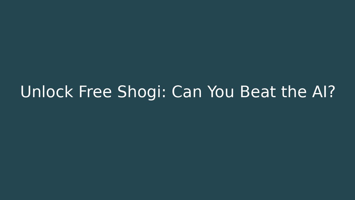 Unlock Free Shogi: Can You Beat the AI?