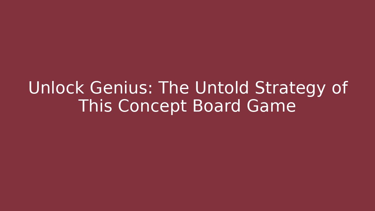 Unlock Genius: The Untold Strategy of This Concept Board Game