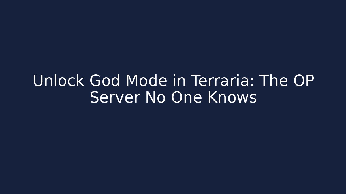 Unlock God Mode in Terraria: The OP Server No One Knows