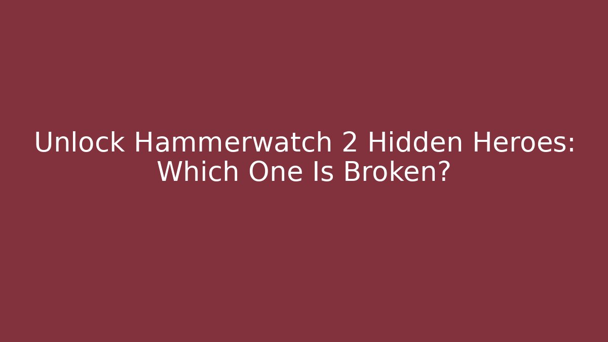 Unlock Hammerwatch 2 Hidden Heroes: Which One Is Broken?
