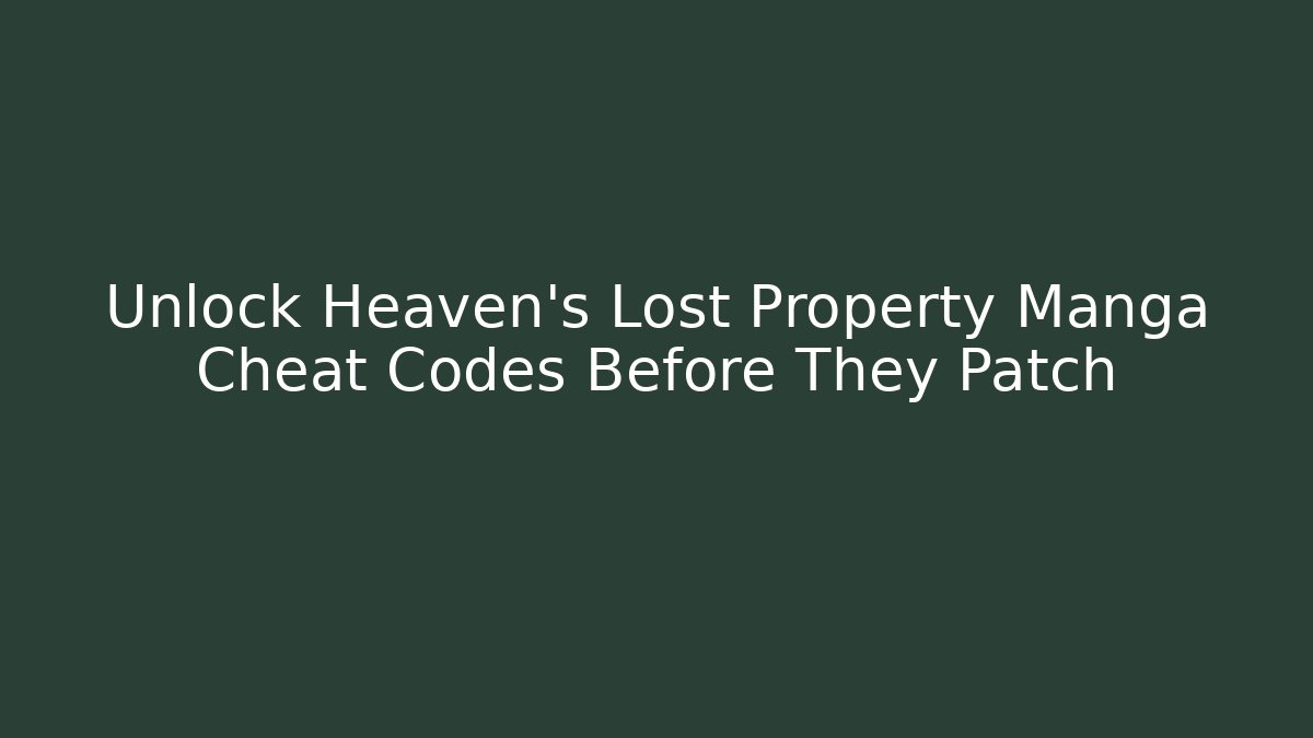 Unlock Heaven's Lost Property Manga Cheat Codes Before They Patch - Andrea Zevedo