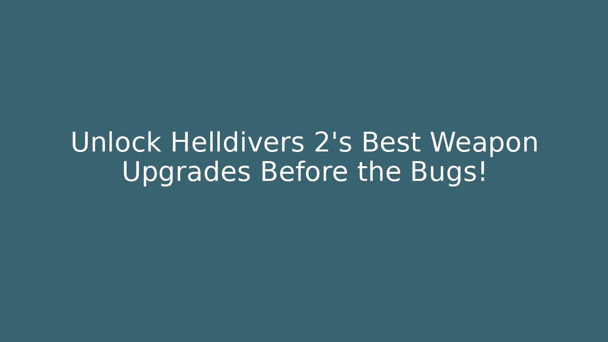 Unlock Helldivers 2's Best Weapon Upgrades Before the Bugs!