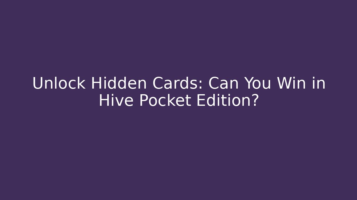 Unlock Hidden Cards: Can You Win in Hive Pocket Edition?