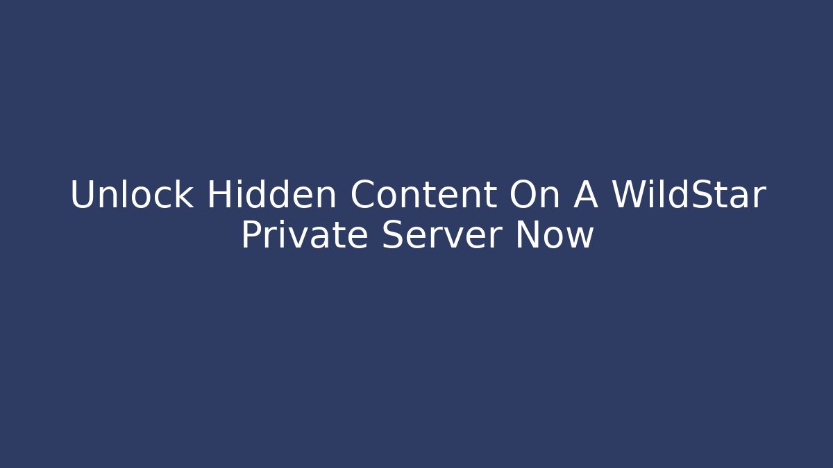 Unlock Hidden Content On A WildStar Private Server Now