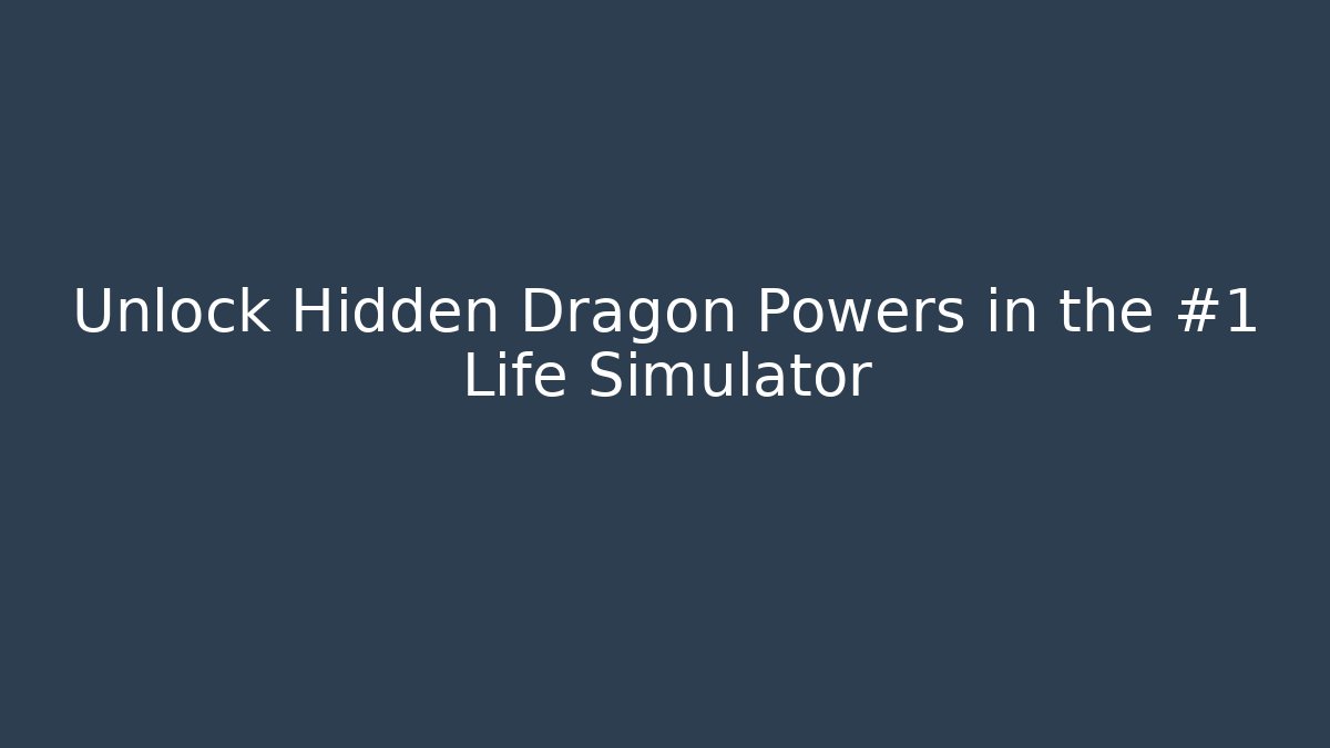 Unlock Hidden Dragon Powers in the #1 Life Simulator