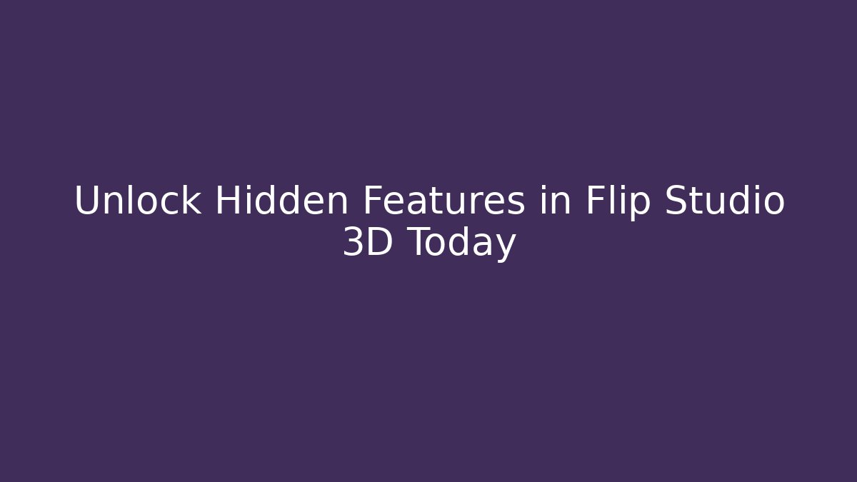Unlock Hidden Features in Flip Studio 3D Today