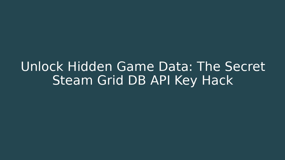 Unlock Hidden Game Data: The Secret Steam Grid DB API Key Hack