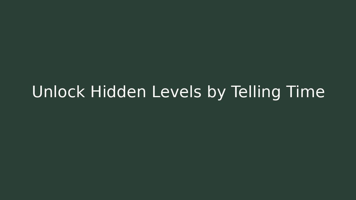 Unlock Hidden Levels by Telling Time