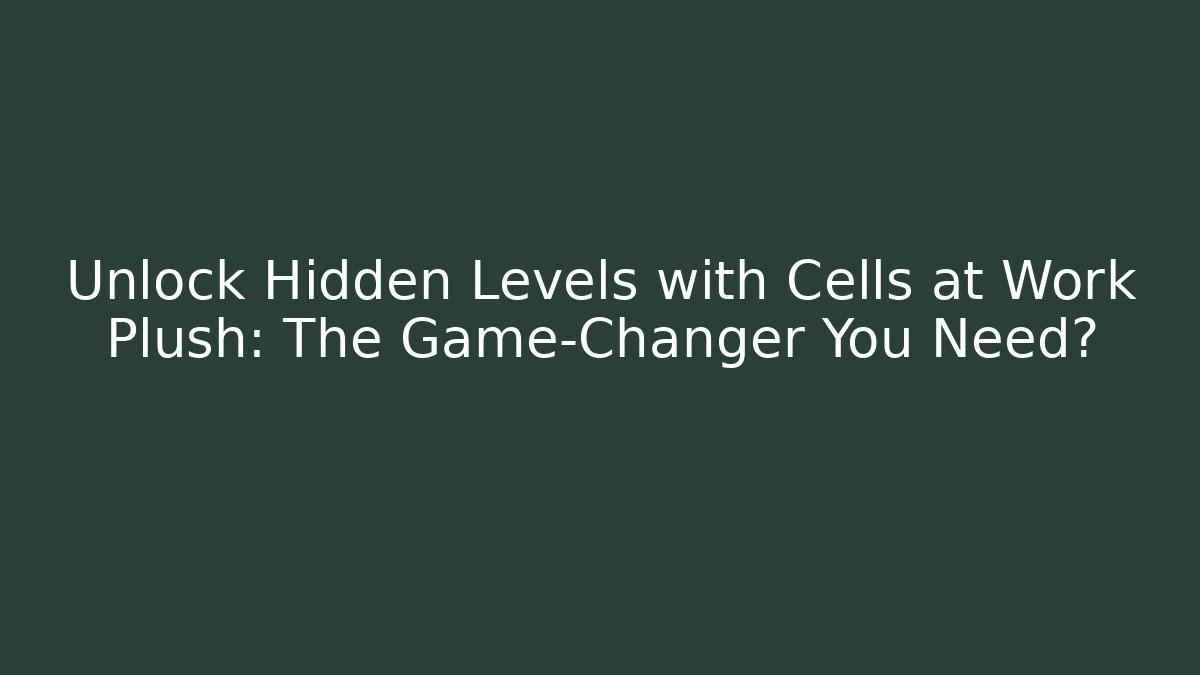 Unlock Hidden Levels with Cells at Work Plush: The Game-Changer You Need? - Andrea Zevedo