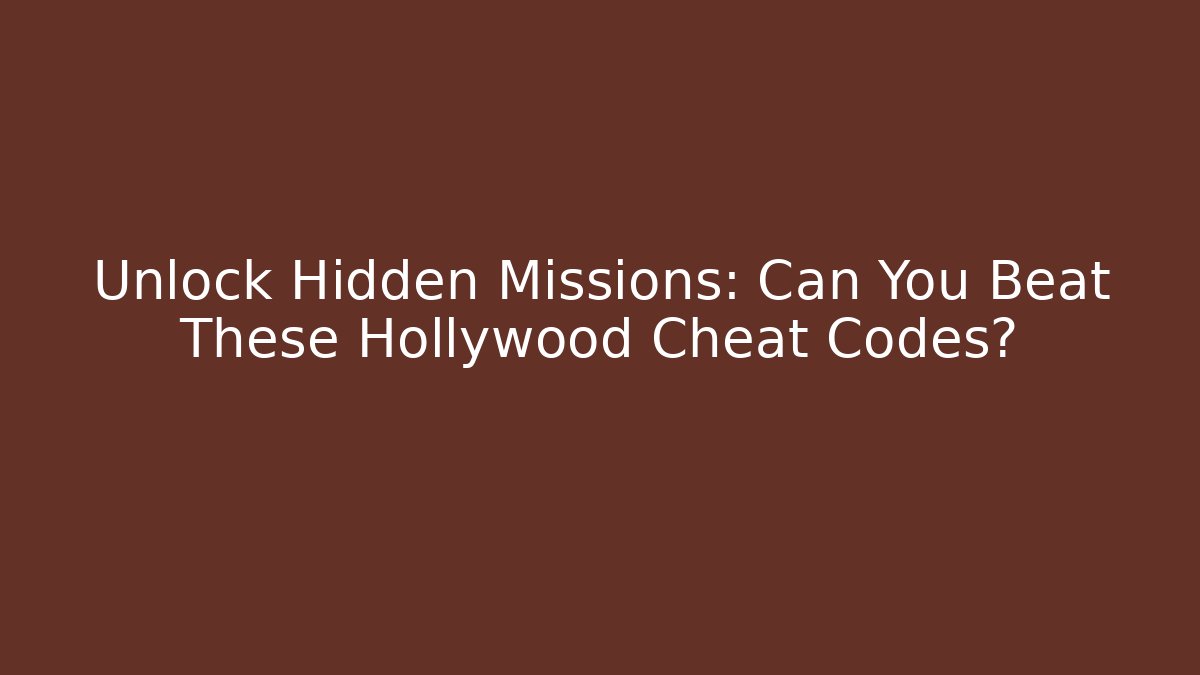 Unlock Hidden Missions: Can You Beat These Hollywood Cheat Codes?