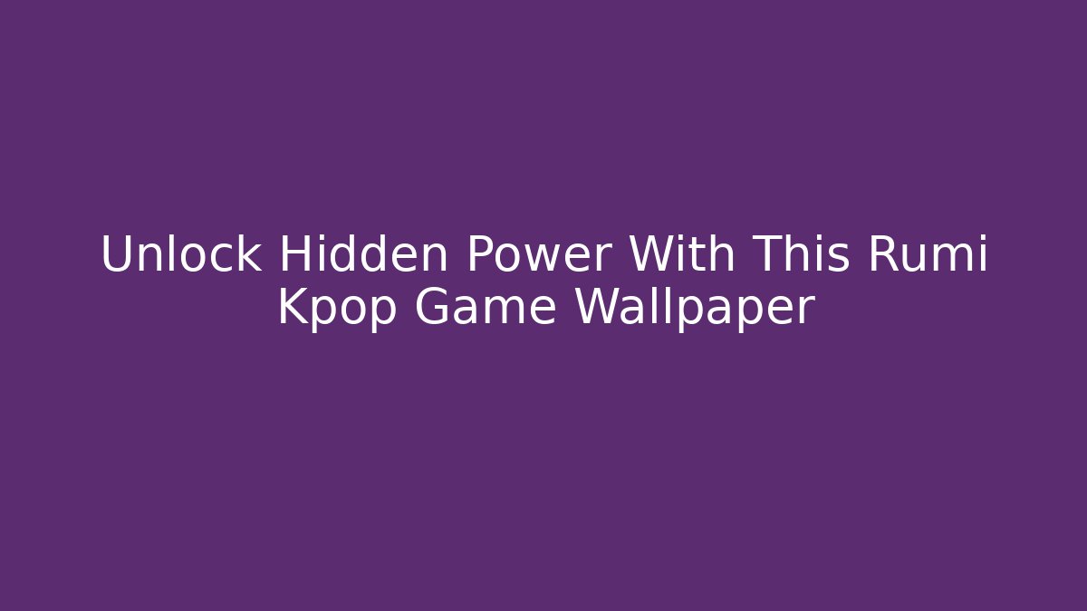 Unlock Hidden Power With This Rumi Kpop Game Wallpaper - Andrea Zevedo