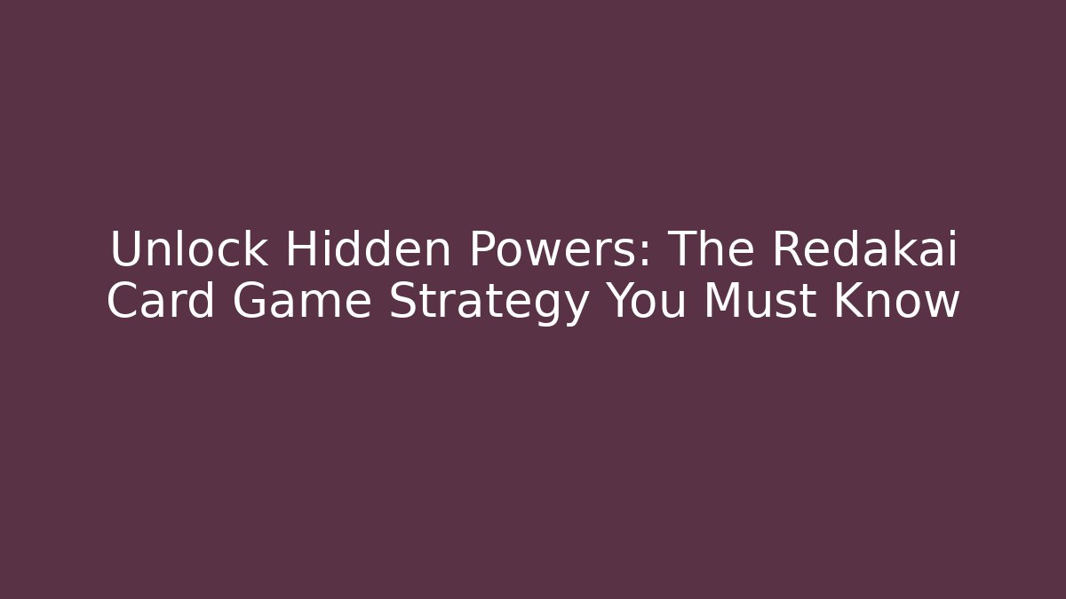 Unlock Hidden Powers: The Redakai Card Game Strategy You Must Know - Andrea Zevedo
