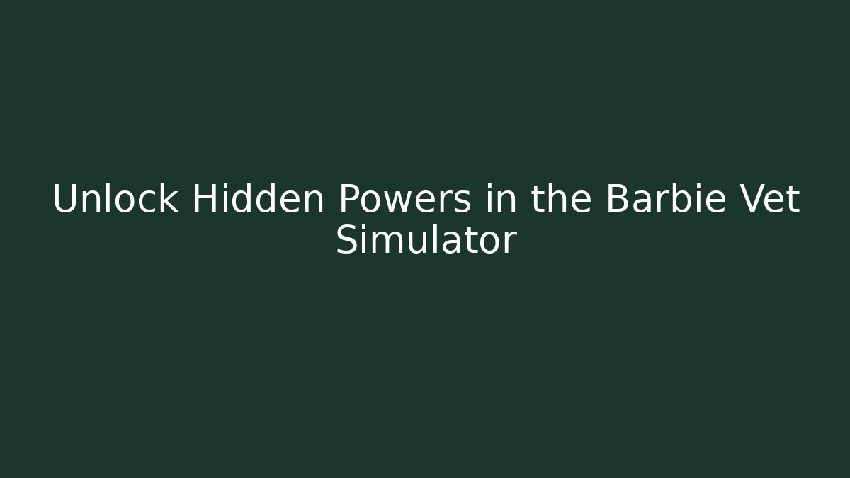 Unlock Hidden Powers in the Barbie Vet Simulator - Andrea Zevedo