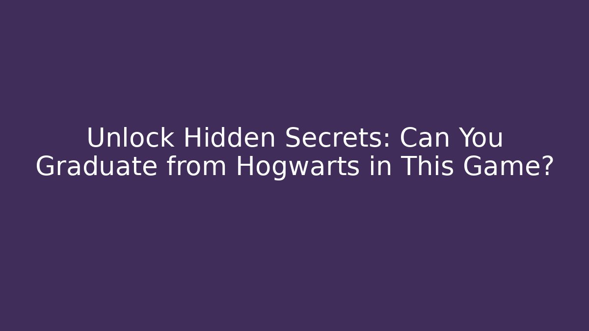 Unlock Hidden Secrets: Can You Graduate from Hogwarts in This Game?