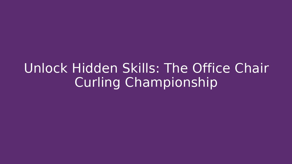 Unlock Hidden Skills: The Office Chair Curling Championship