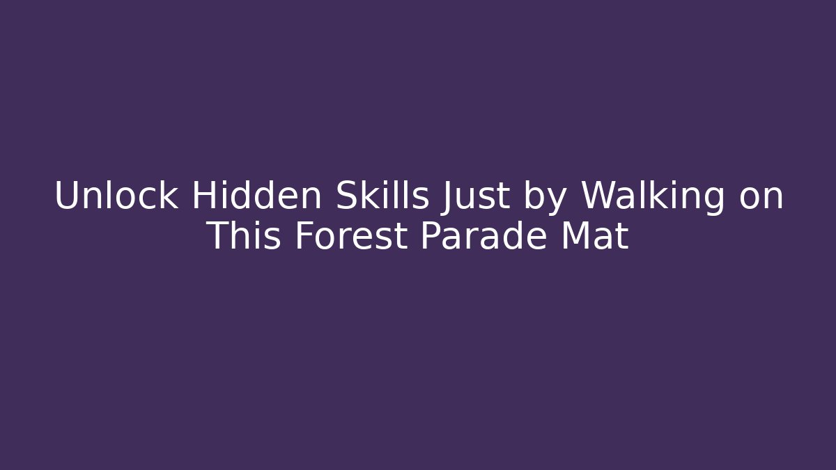 Unlock Hidden Skills Just by Walking on This Forest Parade Mat