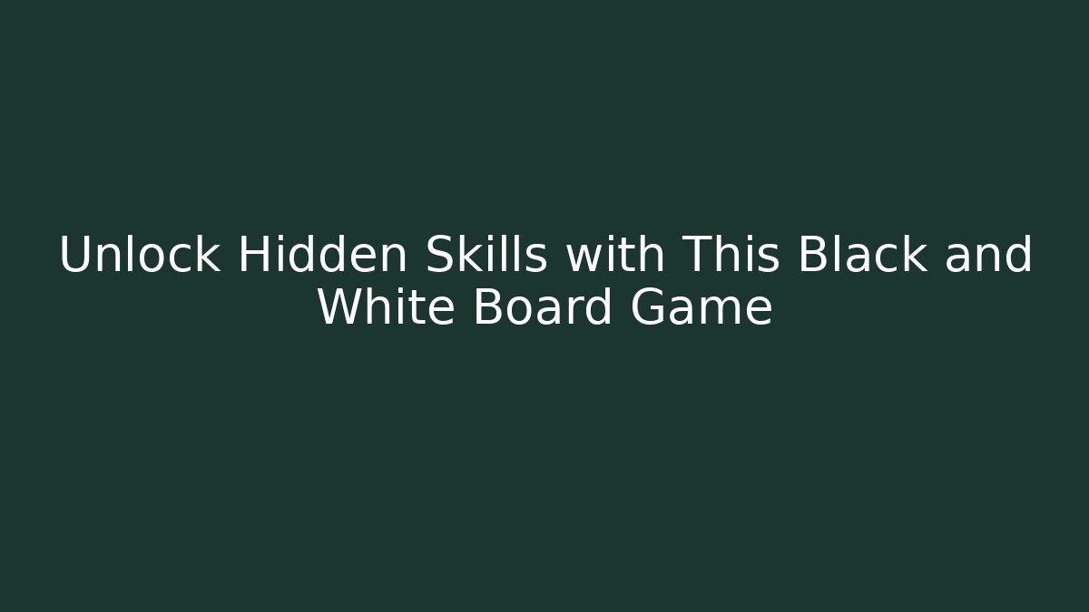 Unlock Hidden Skills with This Black and White Board Game